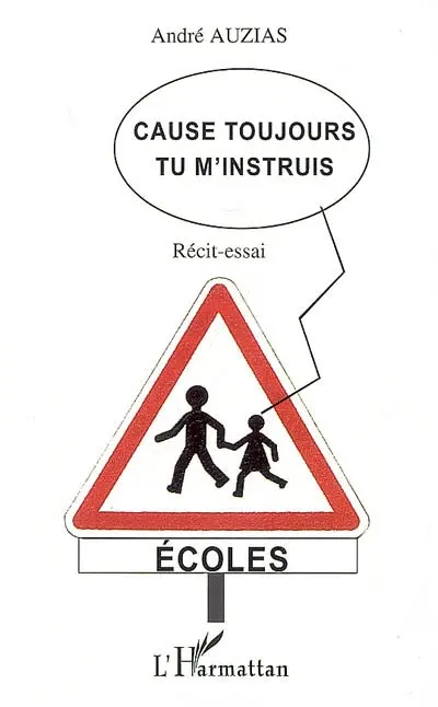 Cause toujours tu m'instruis : récit-essai