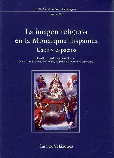 La imagen religiosa en la monarquia hispanica : usos y espacios