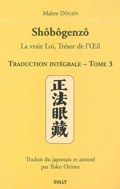Shôbôgenzô : la vraie loi, trésor de l'oeil : traduction intégrale. Vol. 3