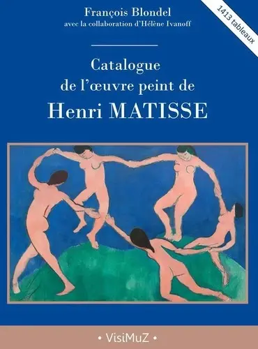 Catalogue de l'oeuvre peint de Henri Matisse : 1413 tableaux