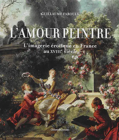 L'amour peintre : l'imagerie érotique en France au XVIIIe siècle