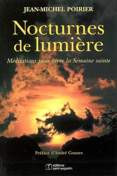 Nocturnes de lumière : méditations pour vivre la Semaine sainte