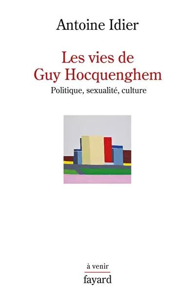 Les vies de Guy Hocquenghem : politique, sexualité, culture