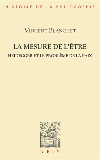 La mesure de l'être : Heidegger et le problème de la paix