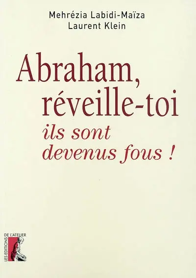 Abraham, réveille-toi, ils sont devenus fous !