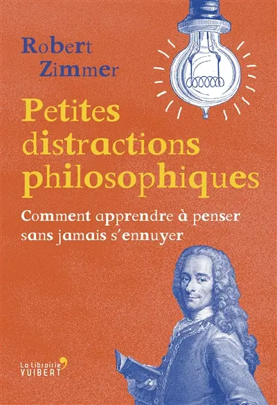 Petites distractions philosophiques : comment apprendre à penser sans jamais s'ennuyer
