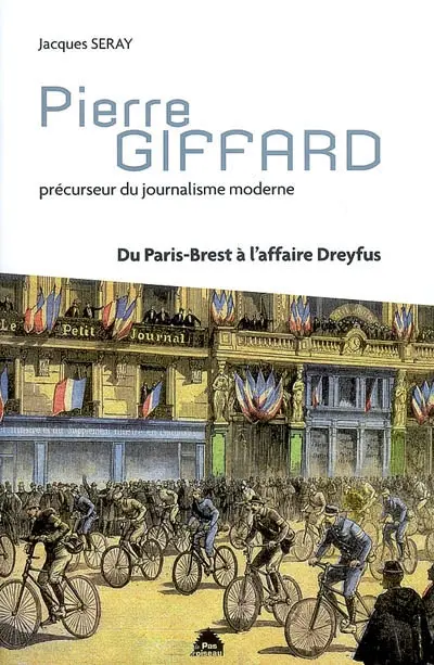 Pierre Giffard, précurseur du journalisme moderne : du Paris-Brest à l'affaire Dreyfus