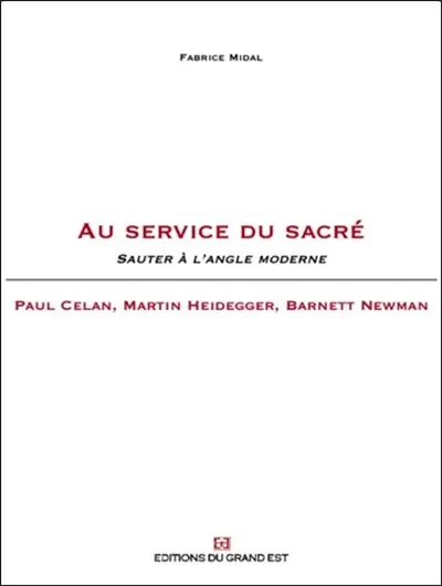 Au service du sacré : sauter à l'angle moderne : Paul Celan, Martin Heidegger, Barnett Newman