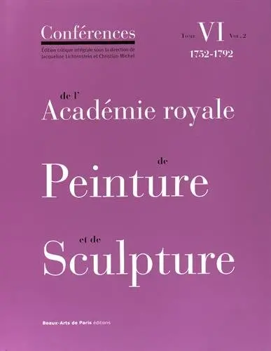 Conférences de l'Académie royale de peinture et de sculpture. Vol. 6-2. Les conférences entre 1752 et 1792