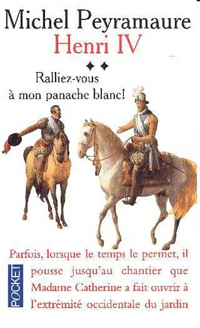 Henri IV. Vol. 2. Ralliez-vous à mon panache blanc !