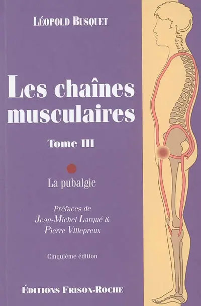 Les chaînes musculaires. Vol. 3. La pubalgie