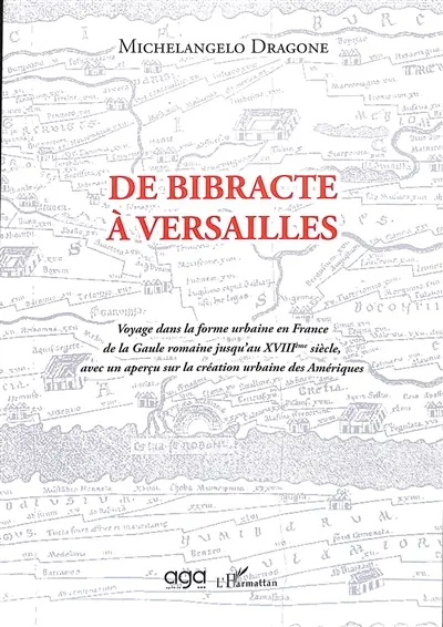 De Bibracte à Versailles : voyage dans la forme urbaine en France de la Gaule romaine jusqu'au XVIIIème siècle, avec un aperçu sur la création urbaine des Amériques