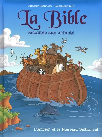 La Bible racontée aux enfants : l'Ancien et le Nouveau Testament