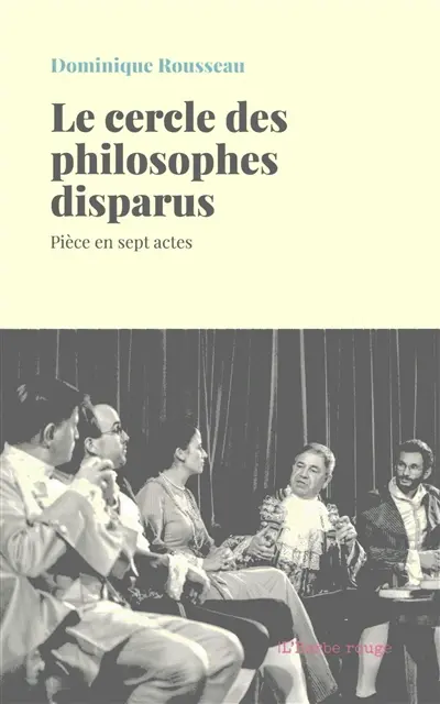 Le cercle des philosophes disparus : pièce en sept actes