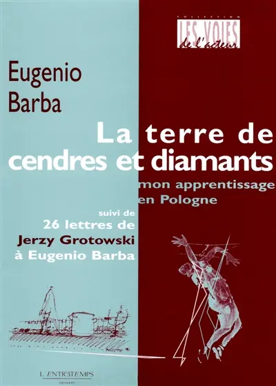 La terre de cendres et diamants : mon apprentissage en Pologne : suivi de 26 lettres de Jerzy Grotowski à Eugénio Barba