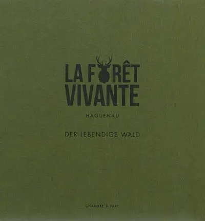 La forêt vivante. Der Lebendige Wald : Haguenau