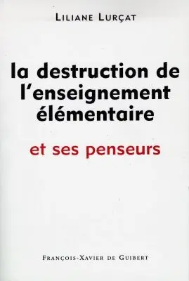 La destruction de l'enseignement élémentaire et ses penseurs