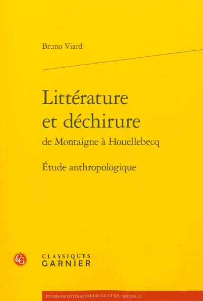 Littérature et déchirure de Montaigne à Houellebecq : étude anthropologique