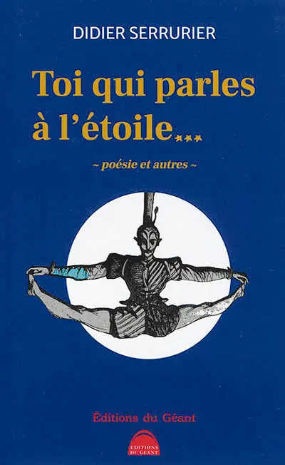 Toi qui parles à l'étoile... : poésie et autres