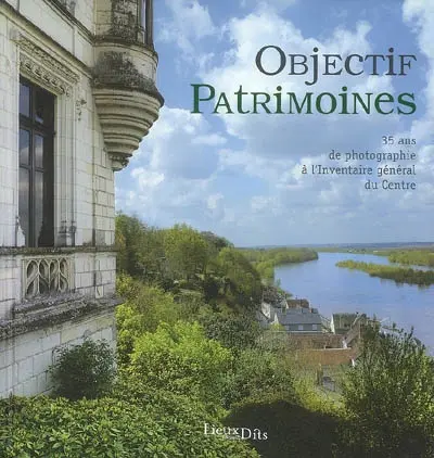 Objectif patrimoines : 35 ans de photographie à l'Inventaire général du Centre