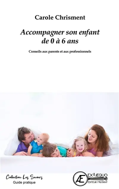 Accompagner son enfant de 0 à 6 ans : conseils aux parents et aux professionnels : guide pratique