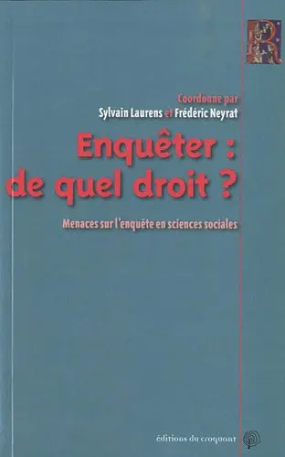Enquêter, de quel droit ? : menaces sur l'enquête en sciences sociales