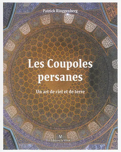 Les coupoles persanes : un art de ciel et de terre
