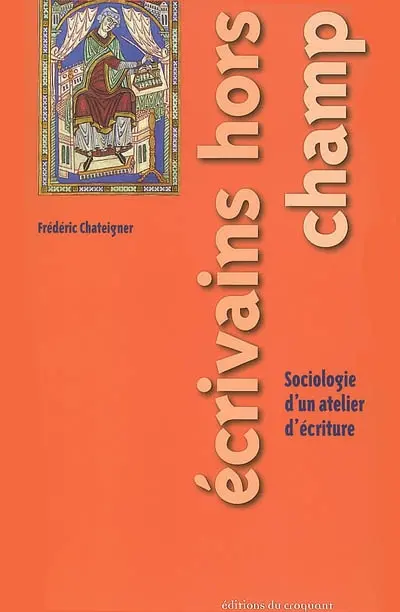Ecrivains hors champ : sociologie d'un atelier d'écriture