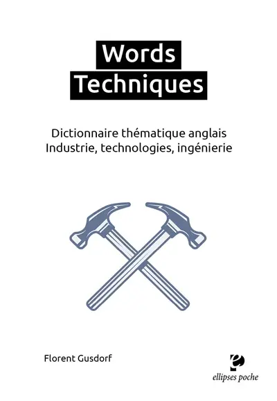 Words techniques : dictionnaire thématique anglais : industrie, technologies, ingénierie