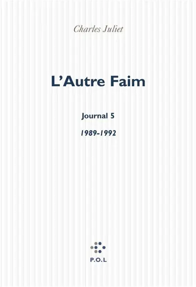 Journal. Vol. 5. L'autre faim : journal, 1989-1992