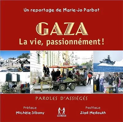 Gaza, la vie, passionnément ! : paroles d'assiégés