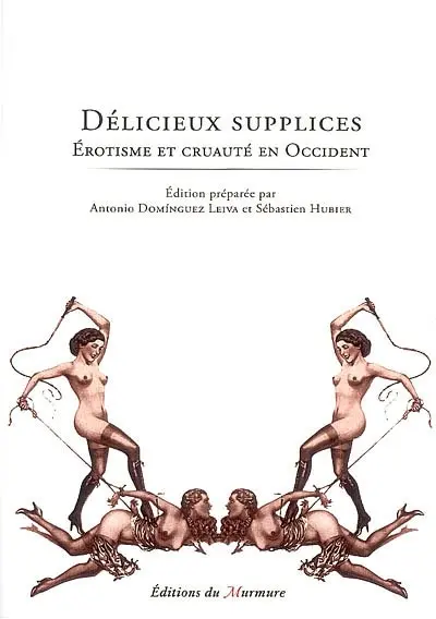 Délicieux supplices : érotisme et cruauté en Occident