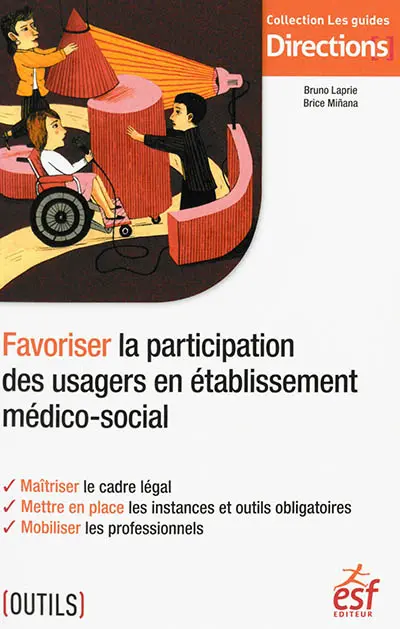 Favoriser la participation des usagers en établissement médico-social : maîtriser le cadre légal, mettre en place les instances et outils obligatoires, mobiliser les professionnels