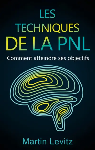 Les techniques de la PNL : Comment atteindre ses objectifs