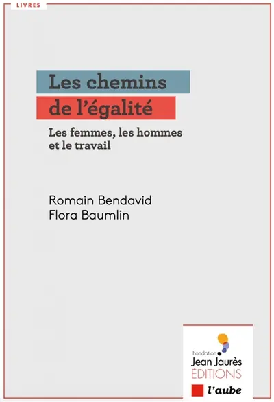 Les chemins de l'égalité : les femmes, les hommes et le travail