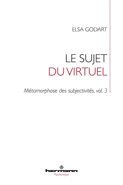 Métamorphose des subjectivités. Vol. 3. Le sujet du virtuel : transformation