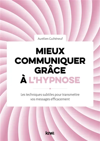 Mieux communiquer grâce à l'hypnose : les techniques subtiles pour transmettre vos messages efficacement