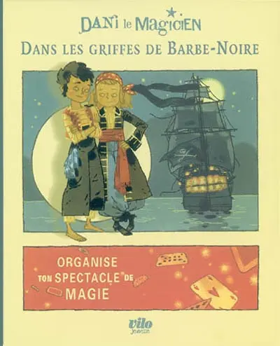 Dani le magicien. Vol. 1. Dans les griffes de Barbe-Noire. Organise ton spectacle de magie