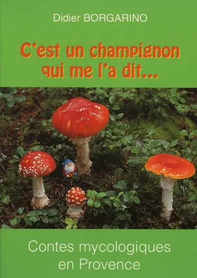 C'est un champignon qui me l'a dit... : Agnès des truffes, Pinin, tonton Georges et les autres