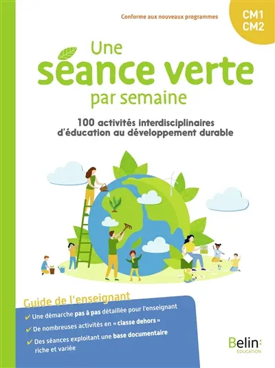 Une séance verte par semaine : 100 activités interdisciplinaires d'éducation au développement durable : guide de l'enseignant CM1, CM2