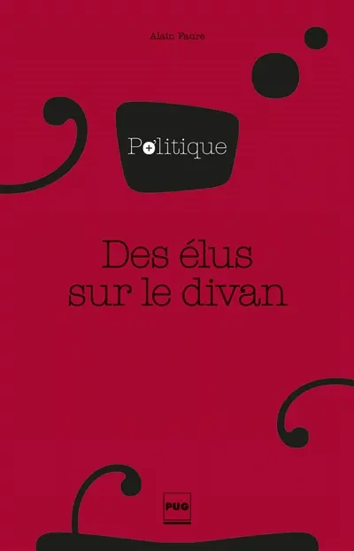 Des élus sur le divan : les passions cachées du pouvoir local