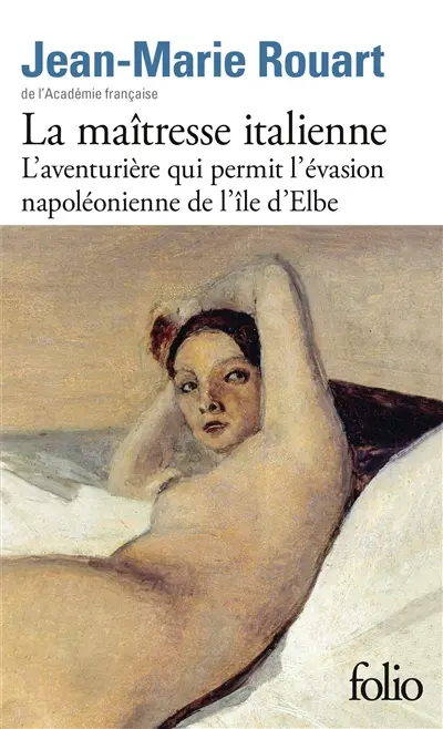 La maîtresse italienne : l'aventurière qui permit l'évasion napoléonienne de l'île d'Elbe