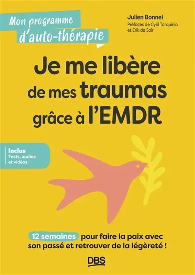 Je me libère de mes traumas grâce à l'EMDR : 12 semaines pour faire la paix avec son passé et retrouver de la légèreté !