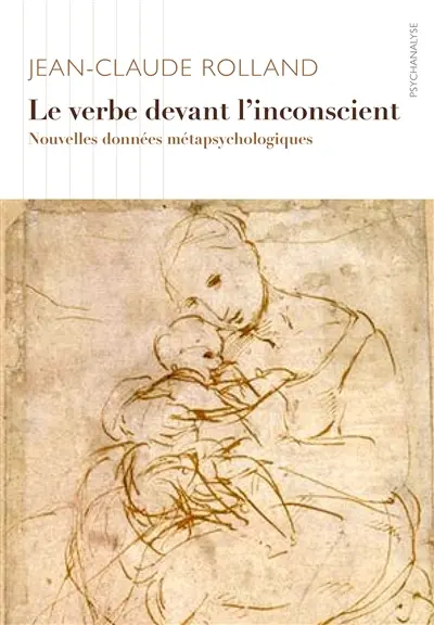 Le verbe devant l'inconscient : nouvelles données métapsychologiques