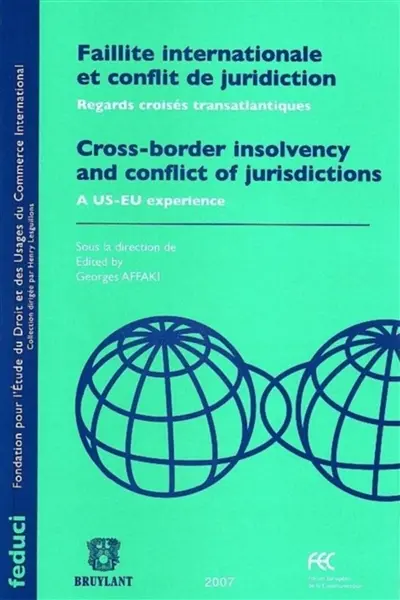 Faillite internationale et conflits de juridictions : regards croisés transatlantiques. Cross-border insolvency and conflict of jurisdictions : a US-EU experience