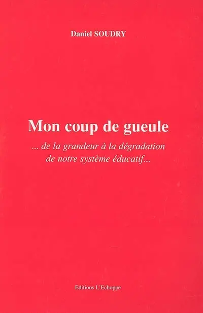 Mon coup de gueule : de la grandeur à la dégradation de notre système éducatif