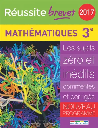Mathématiques 3e : les sujets zéro et inédits commentés et corrigés : nouveau programme, brevet 2017