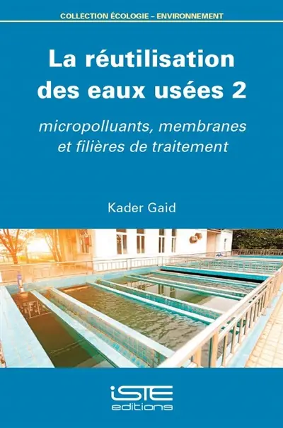 La réutilisation des eaux usées. Vol. 2. Micropolluants, membranes et filières de traitement