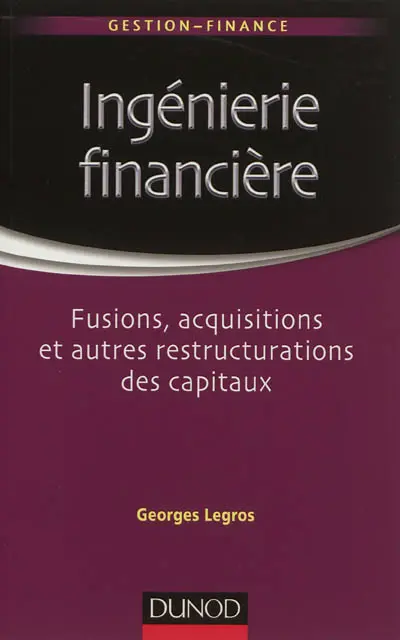 Ingénierie financière : fusions, acquisitions et autres restructurations des capitaux