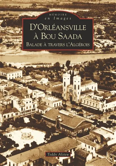 D'Orléansville à Bou Saada : balade à travers l'Algérois